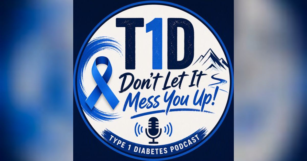 Type 1 Diabetes - Don’t Let it Mess You Up! Podcast - Near-Fatal Hypo ...