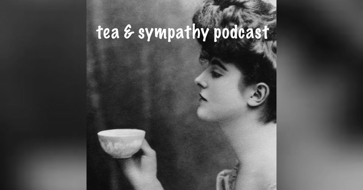 Tea & Sympathy Podcast a podcast by Melissa and Sarah