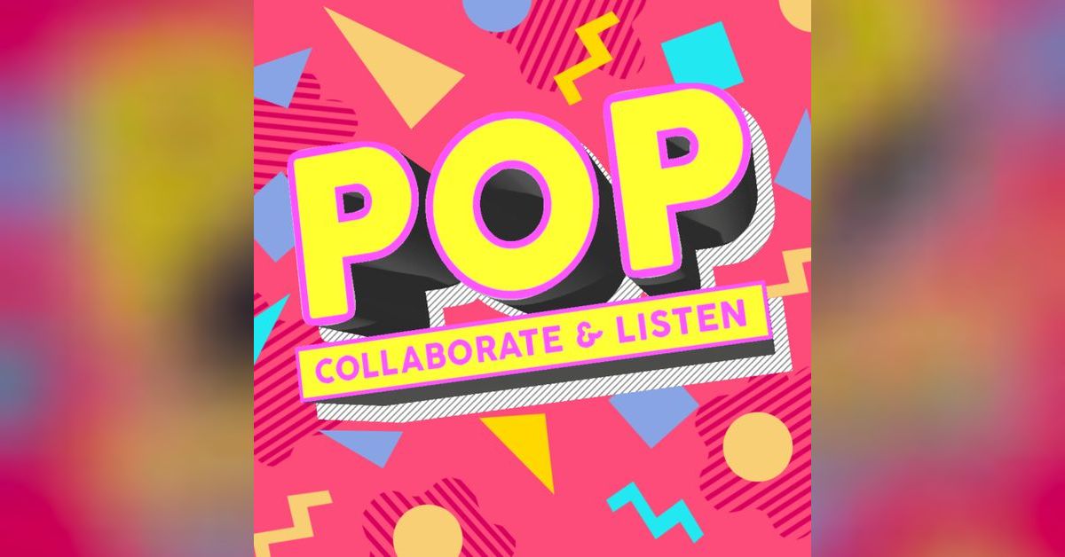 Pop, Collaborate & Listen | Pop, Collaborate & Listen