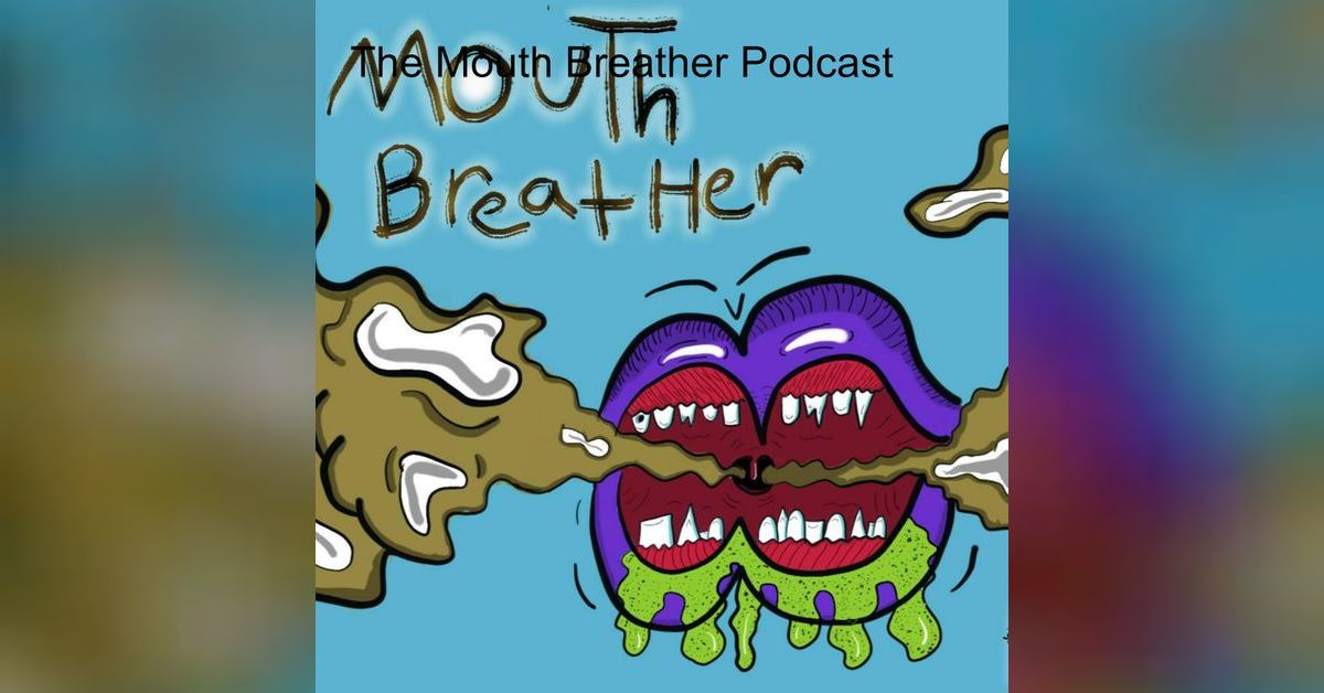 The Mouth Breather Podcast The Mouth Breather Podcast