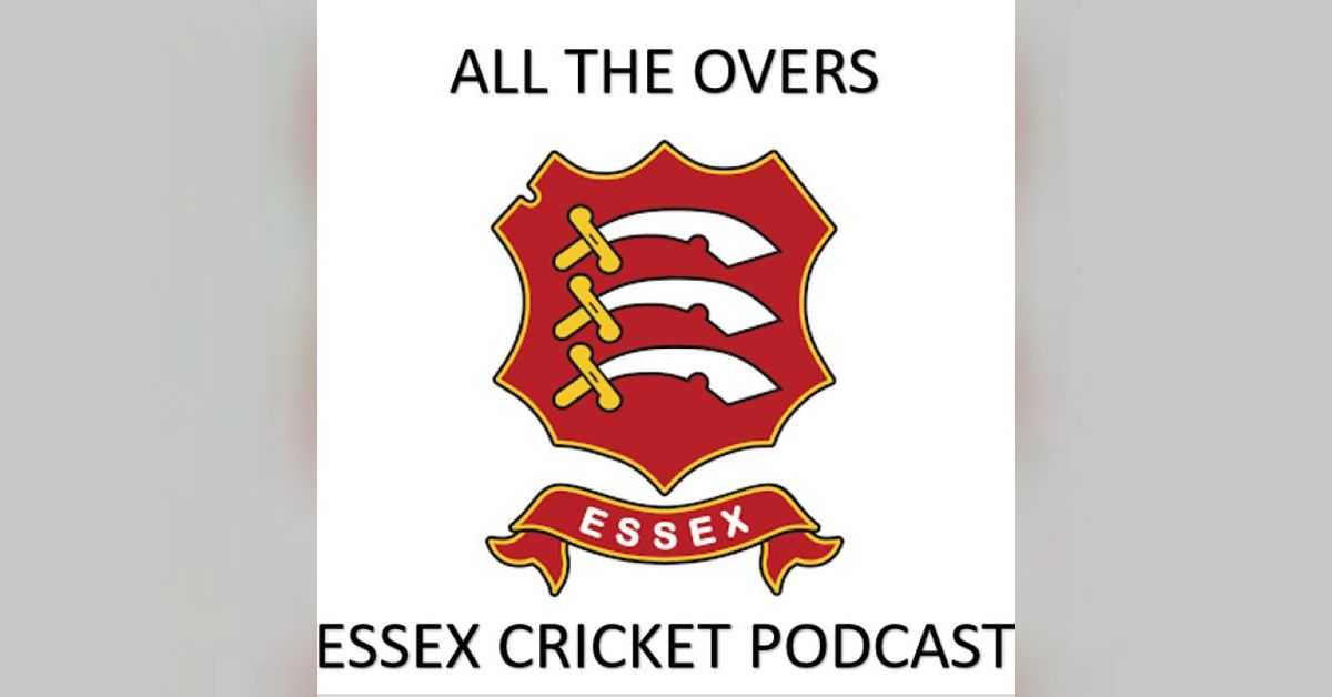 Page 2 All the Overs Essex Cricket Podcast