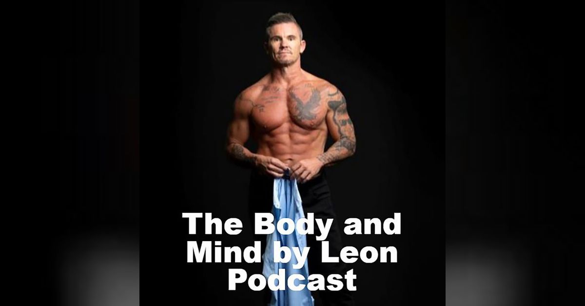 The Body and Mind by Leon Podcast Body and Mind by Leon