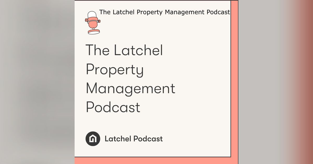 The Latchel Property Management Podcast Latchel