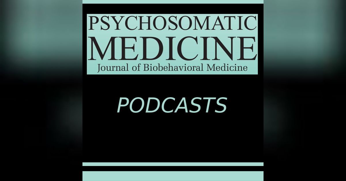 Psychosomatic Medicine a podcast by American Psychosomatic Society