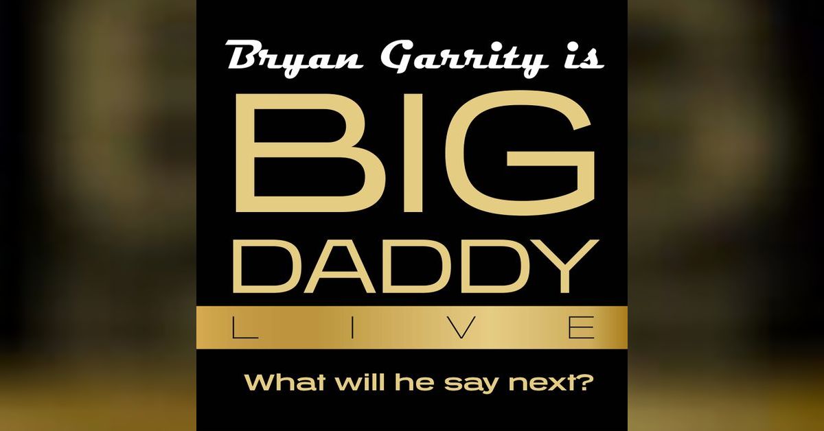 BIG DADDY LIVE Bryan Garrity