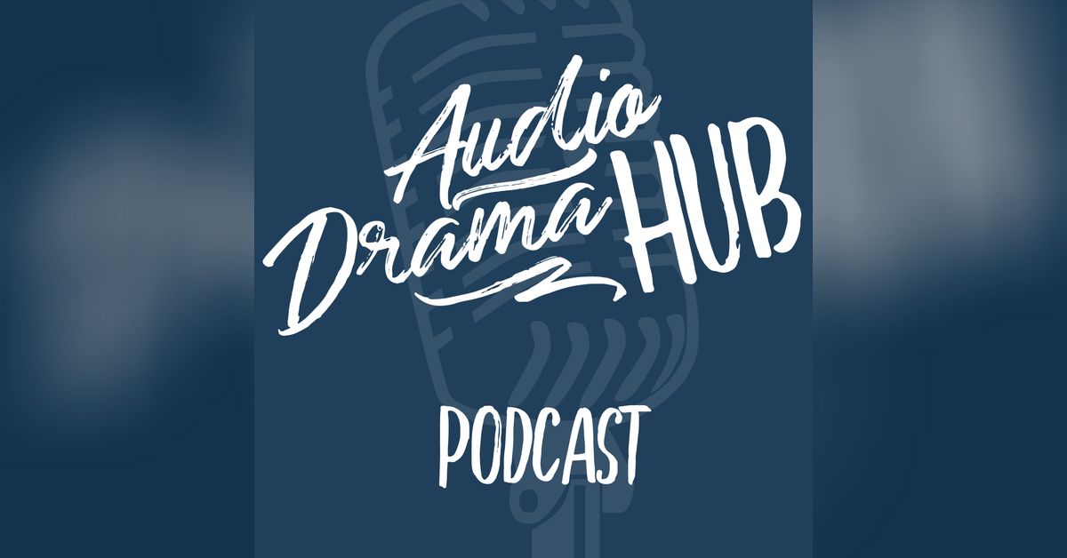 The Audio Drama Hub Podcast Audio Drama Hub