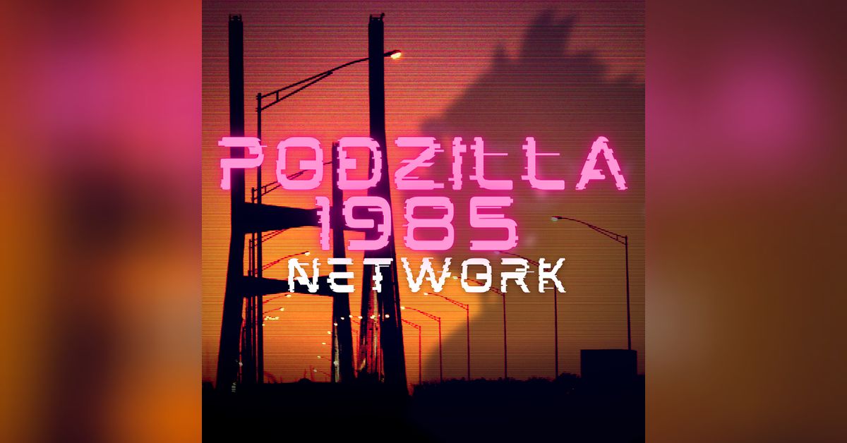Podzilla 1985 | a podcast by Podzilla 1985
